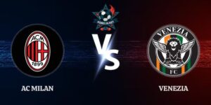 Nhận Định AC Milan vs Venezia 01h45 Ngày 29/08 Vòng 2 Serie A