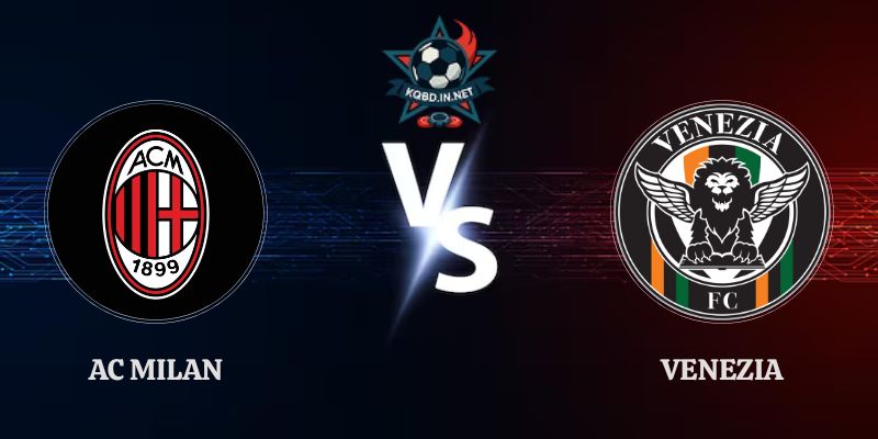 Nhận Định AC Milan vs Venezia 01h45 Ngày 29/08 Vòng 2 Serie A