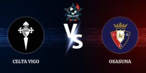 Nhận Định Kèo Celta Vigo vs Osasuna 01h30 Ngày 28/08 La Liga