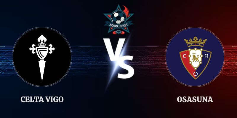 Nhận Định Kèo Celta Vigo vs Osasuna 01h30 Ngày 28/08 La Liga